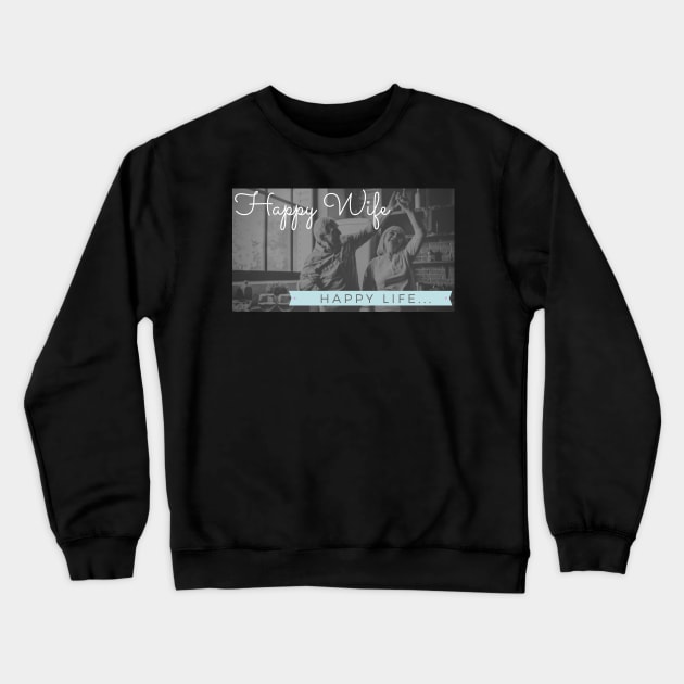 Happy wife, happy life! - Closer Crewneck Sweatshirt by Closer T-shirts